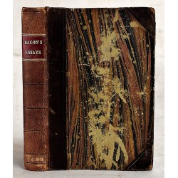 The Essays or Counsels, Civil and Moral, of Sir Francis Bacon, Lord Verulam, Viscount St Alban: With a Table of the Colours of Good & Evil: Whereunto is Added The Wisdom of the Antients 